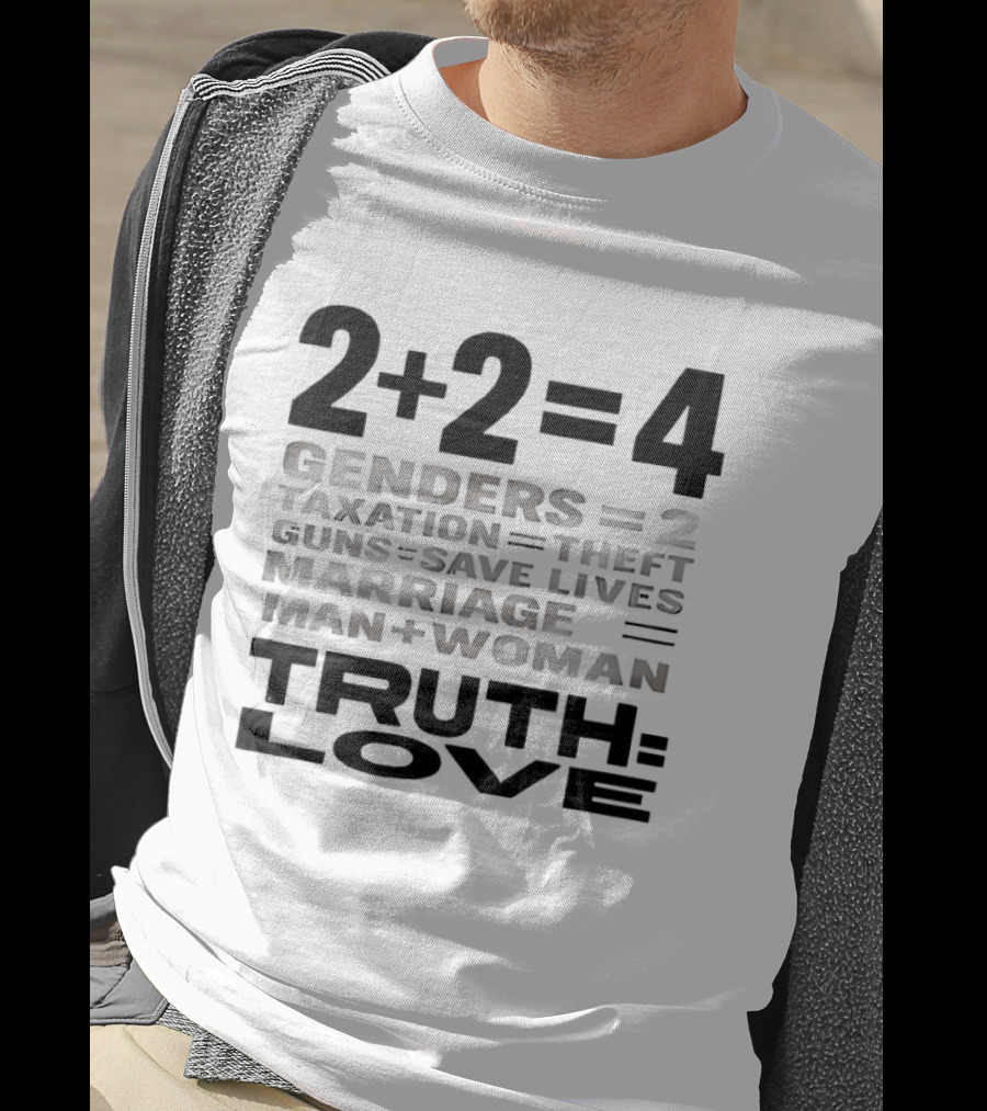 2+2=4 Genders Taxation Guns Marriage Truth Love Sarcastic T-Shirt