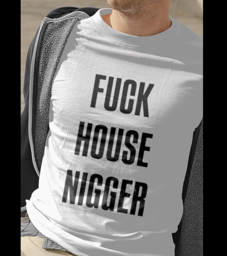 Fucking House Nigger T-Shirt