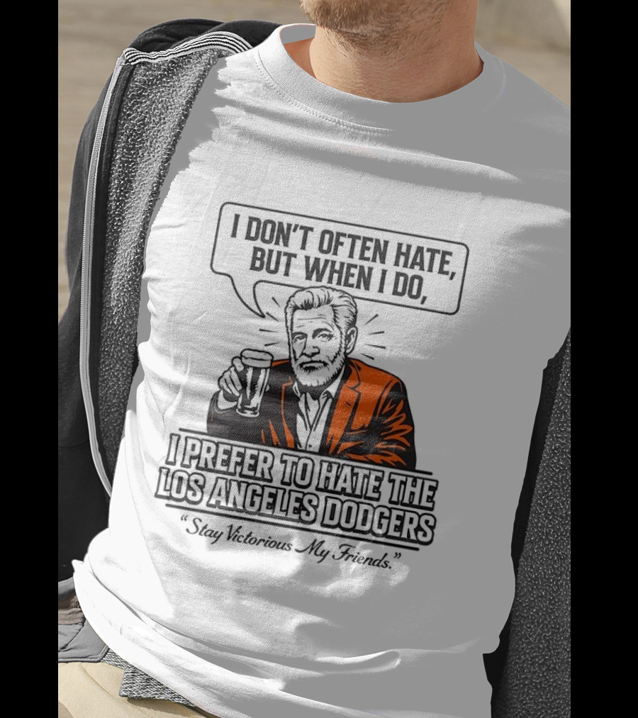 Jonathan Goldsmith I Don't Often Hate But When I Do I Prefer Los Angeles Dodgers Stay Victorious My Friends T-Shirt
