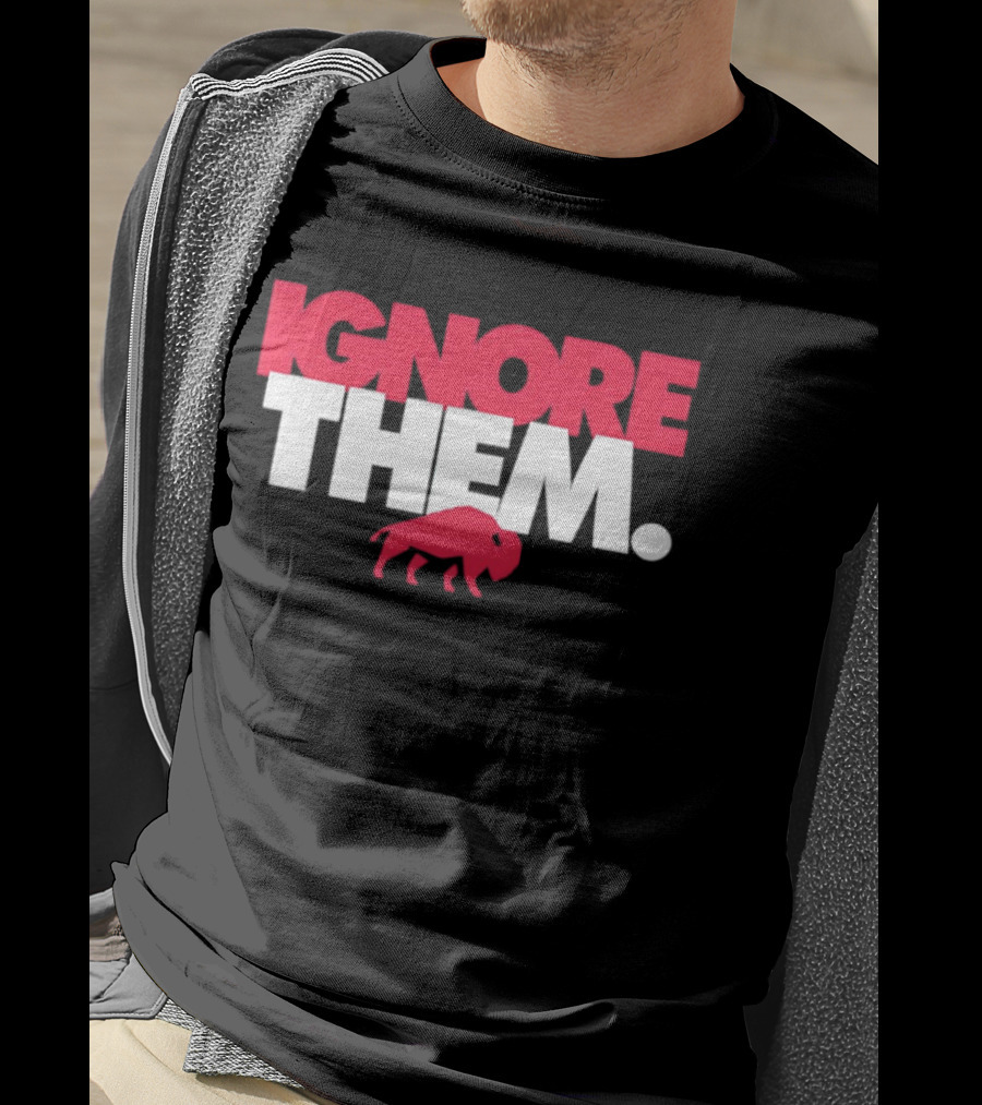 Ignore Them Buffalo New York Sports Buffalo T-Shirt