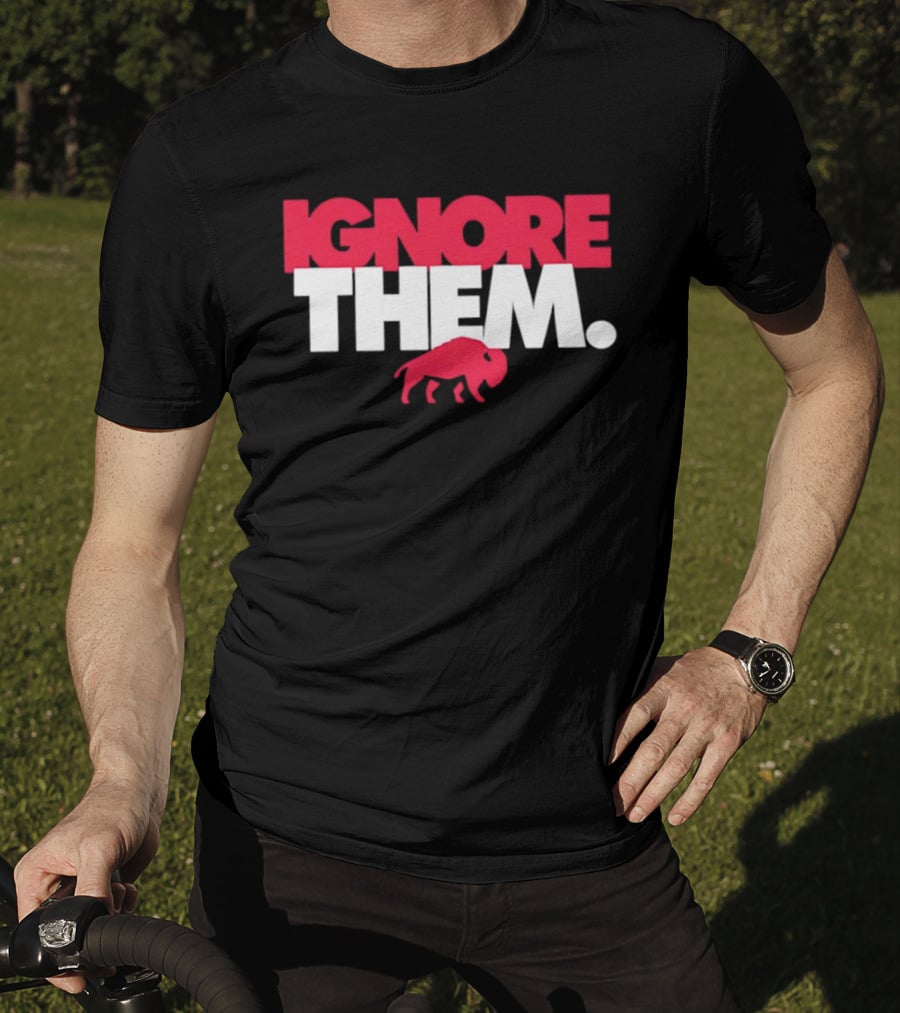 Ignore Them Buffalo New York Sports Buffalo T-Shirt