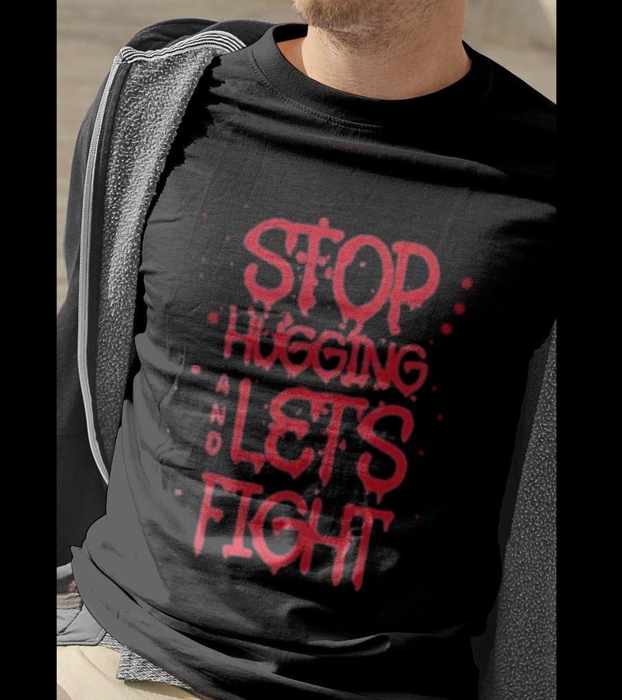 Stop Hugging And Let's Fight By Diana Belbita T-Shirt