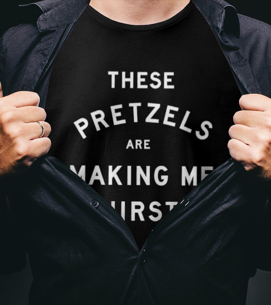 These Pretzels Are Making Me Thirsty Seinfeld T-Shirt