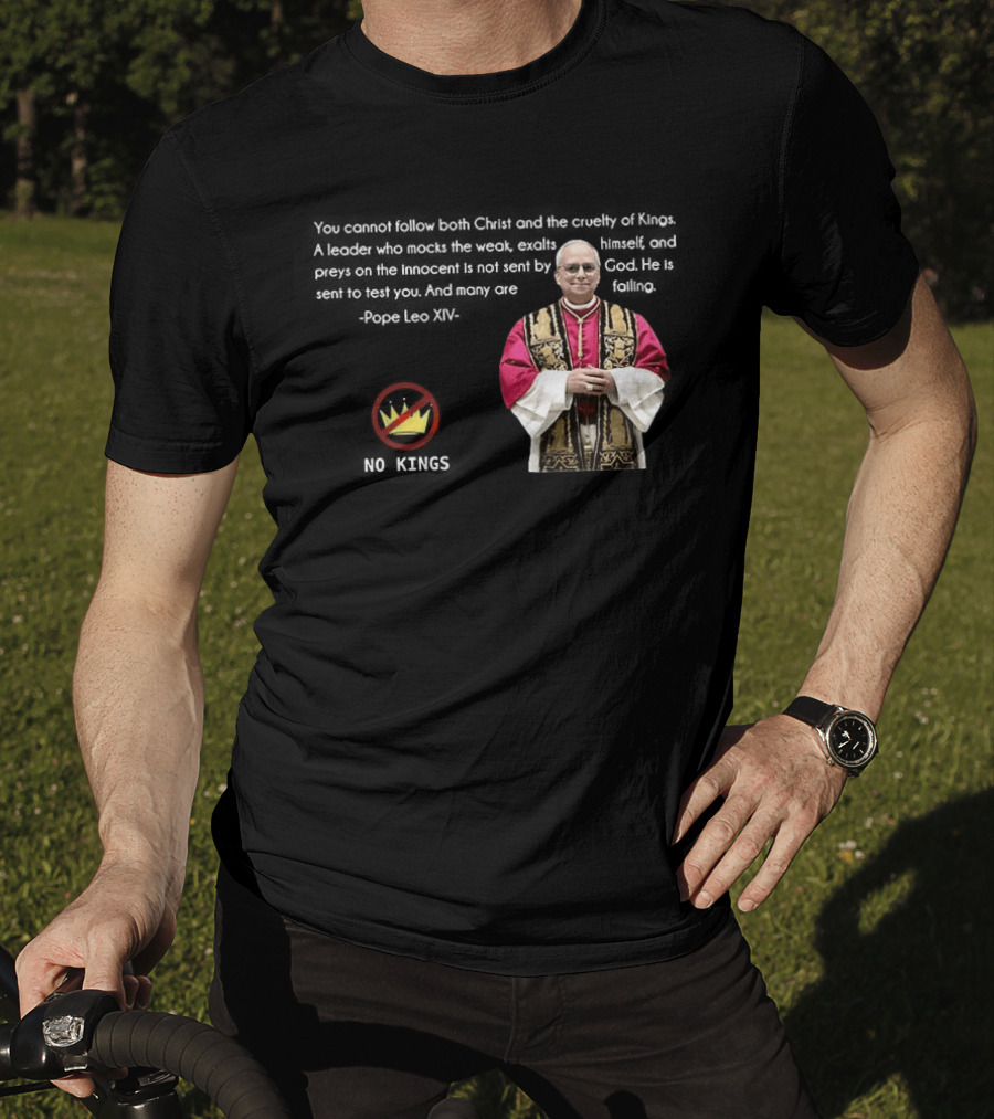 Pope Leo XIV You Cannot Follow Both Christ And The Cruelty Of Kings Quotes Satire T-Shirt