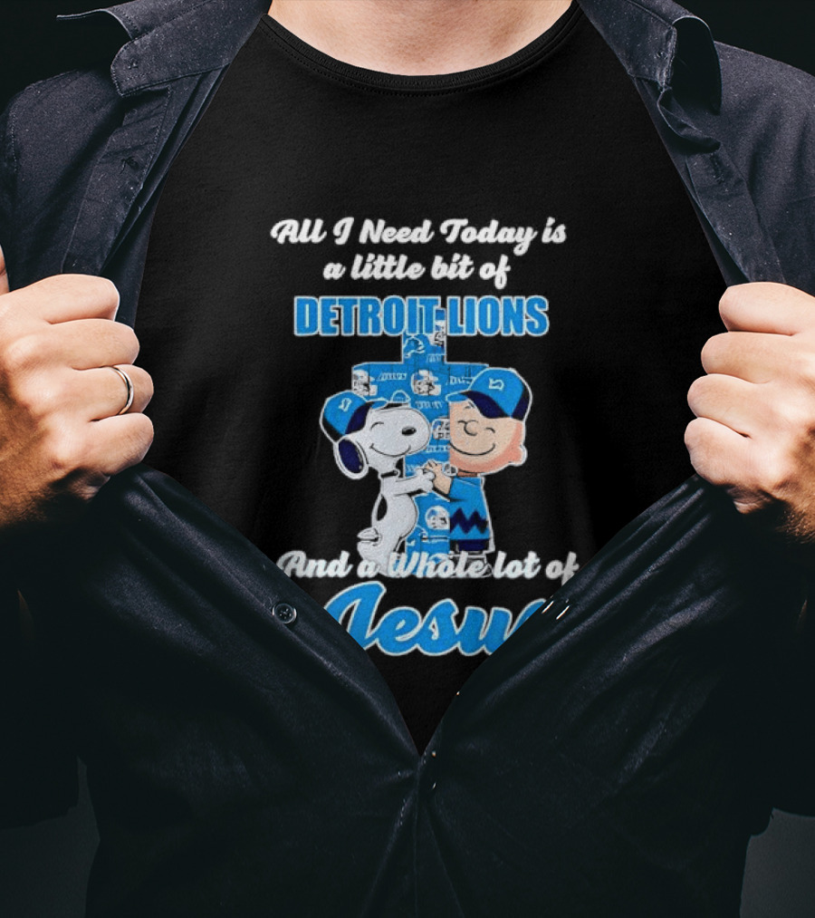 All I Need Today Is A Little Bit Of Detroit Lions And A Whole Lot Of Jesus Snoopy And Charlie Brown T-Shirt