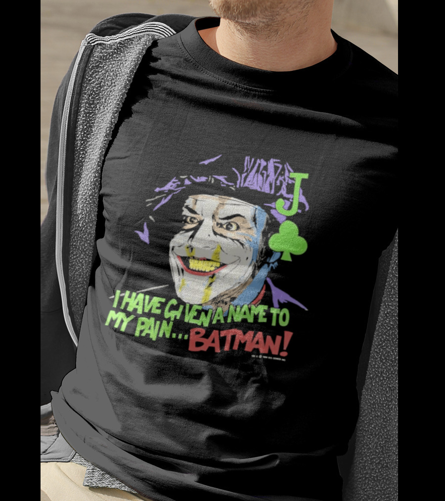 I Have Given A Name To My Pain Batman Joker Playing Card Jack Nicholson T-Shirt