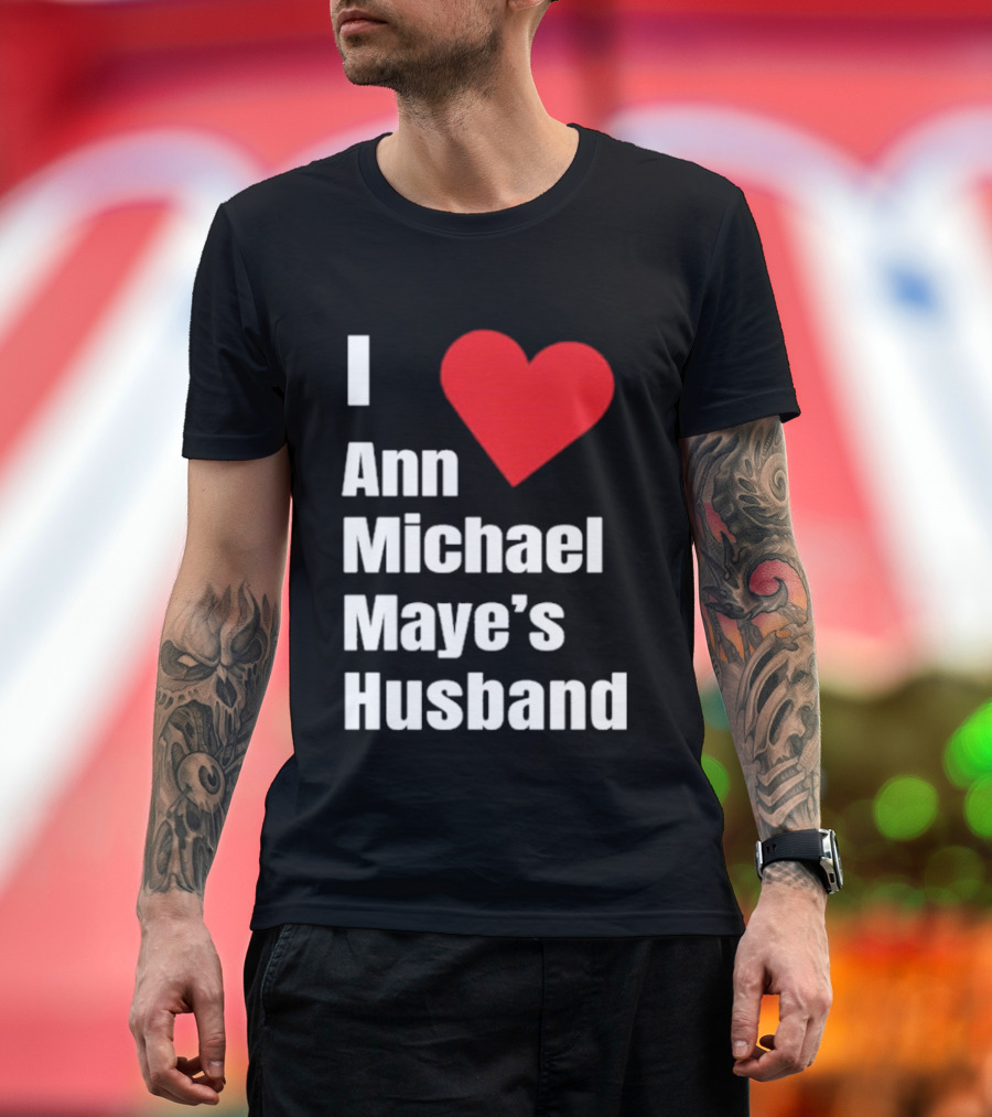 I Love Ann Michael Maye's Husband T-Shirt