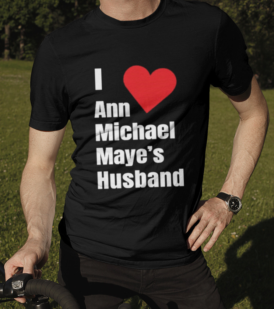 I Love Ann Michael Maye's Husband T-Shirt
