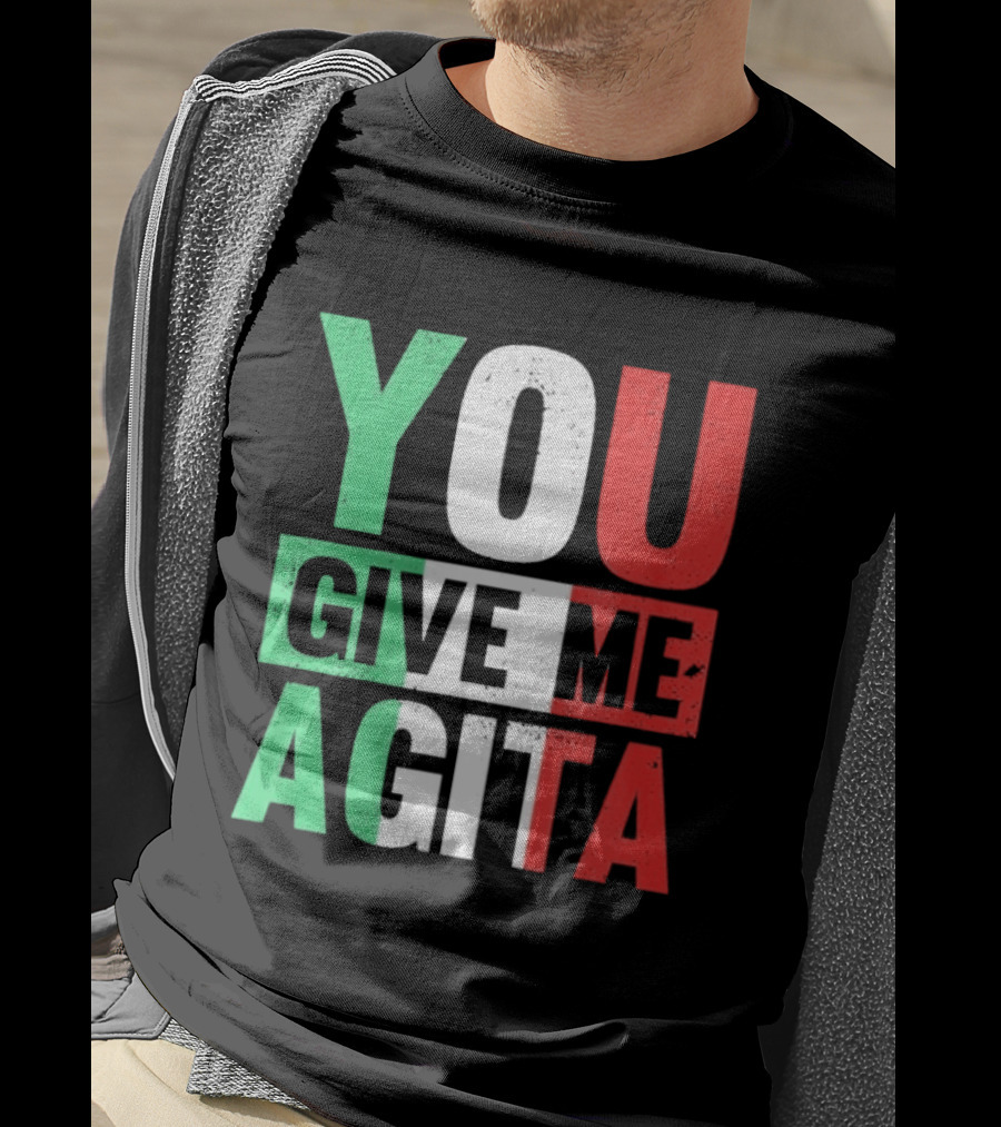 You Give Me Agita Italian Flag T-Shirt