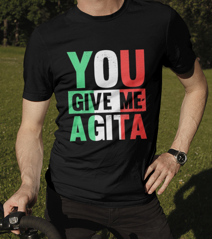 You Give Me Agita Italian Flag T-Shirt