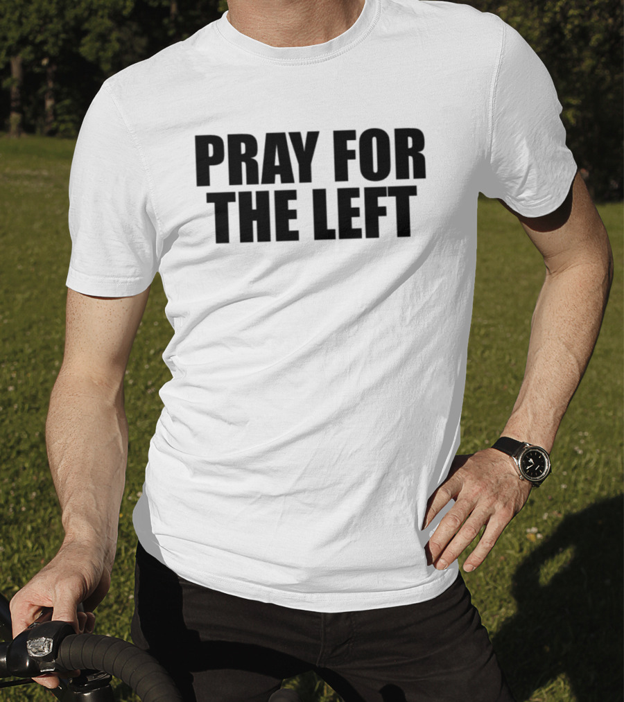 Pray For The Left T-Shirt