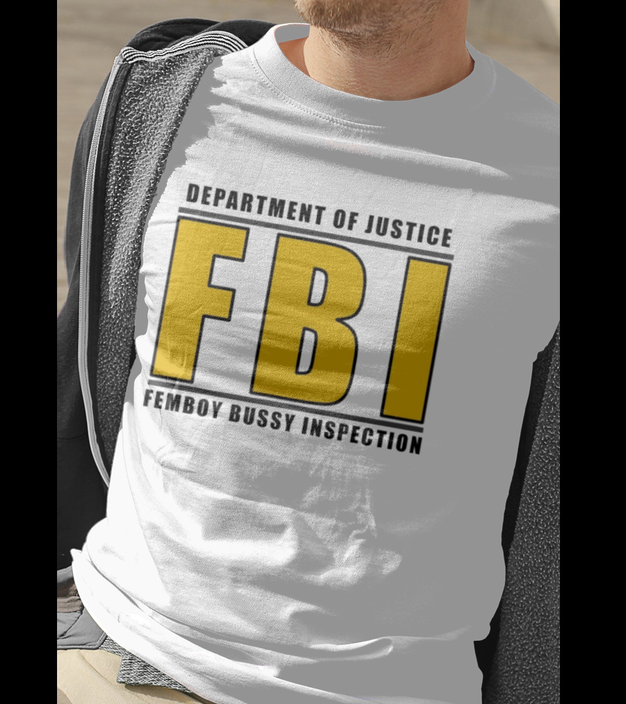 Department Of Justice FBI Femboy Bussy Inspection T-Shirt