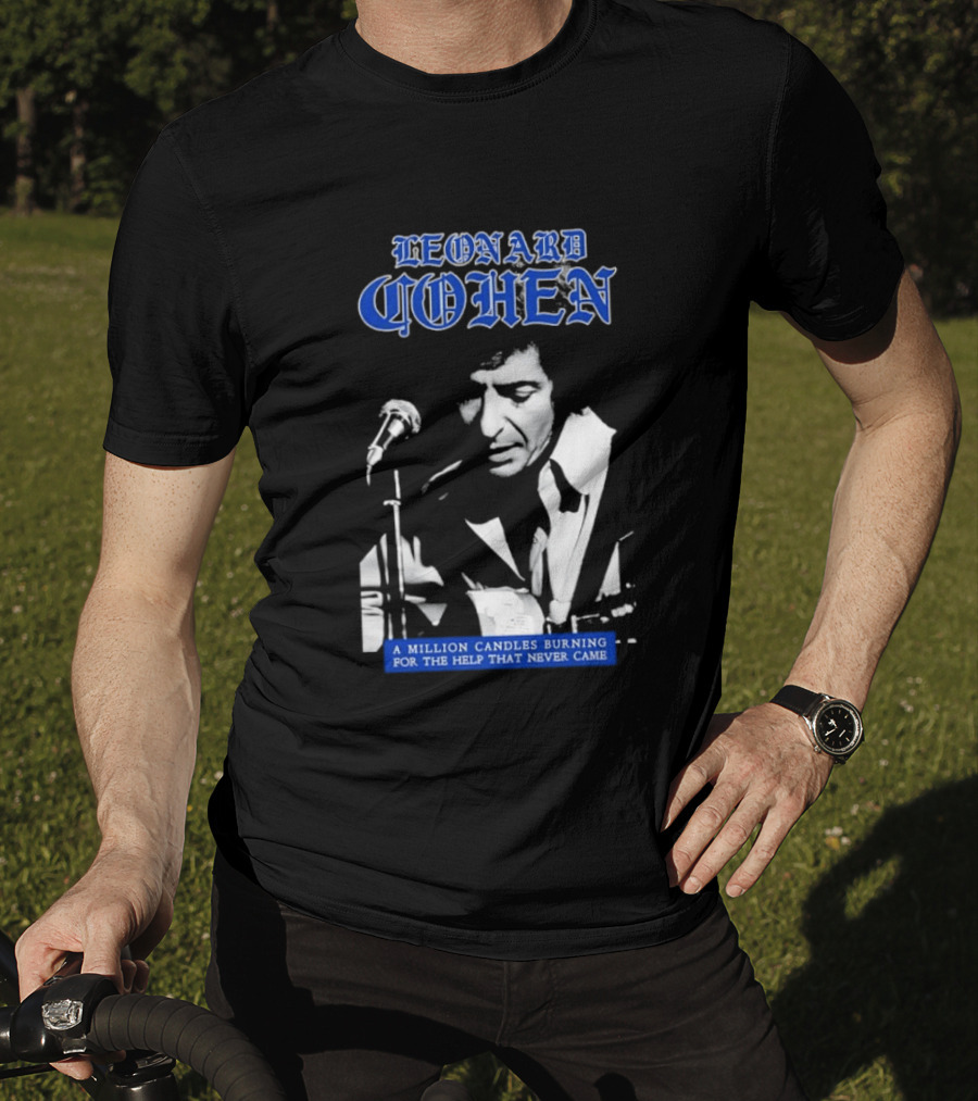 Leonard Cohen A Million Candles Burning For The Help That Never Came T-Shirt