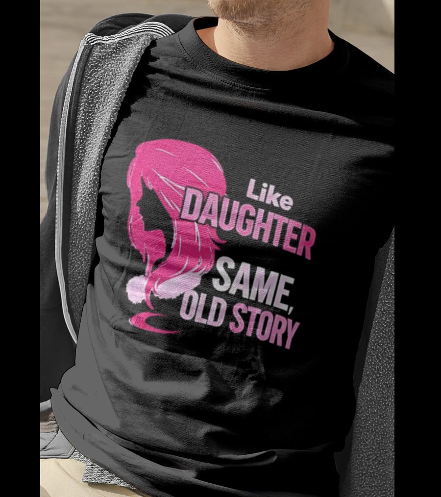 Like Daughter Same Old Story Pink Hair T-Shirt