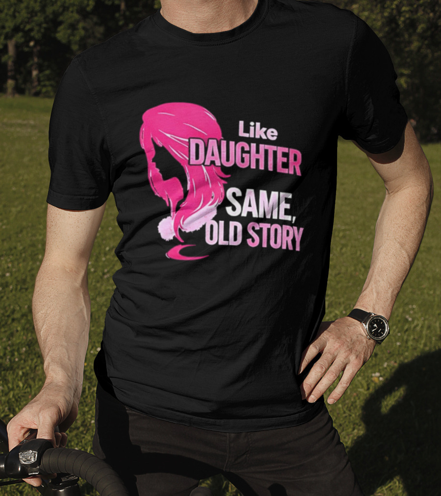Like Daughter Same Old Story Pink Hair T-Shirt