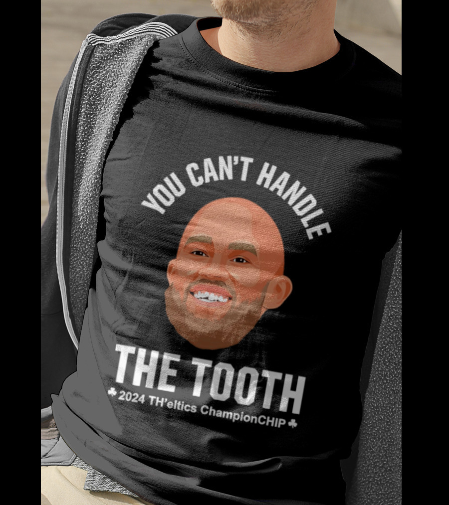 You Can't Handle The Tooth Derrick White 2024 TH'eNICE ChampionCHIP T-Shirt