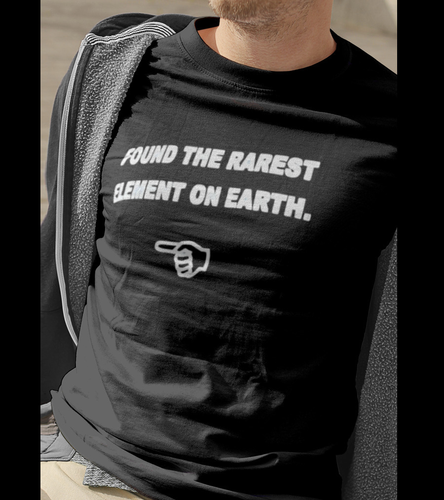 Found The Rarest Element On Earth Finger Pointing Down T-Shirt