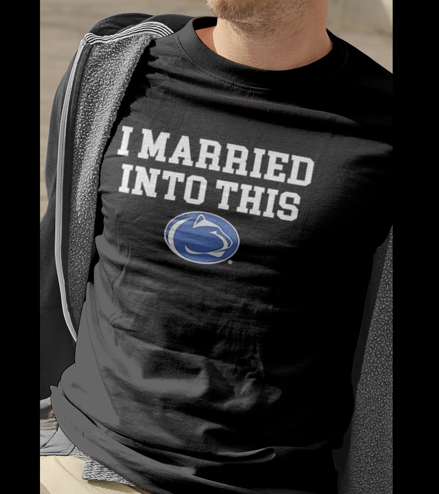 Penn State Nittany Lions I Married Into This T-Shirt