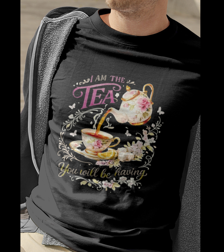 I Am The Tea You Will Be Having Floral Teapot And Teacup T-Shirt