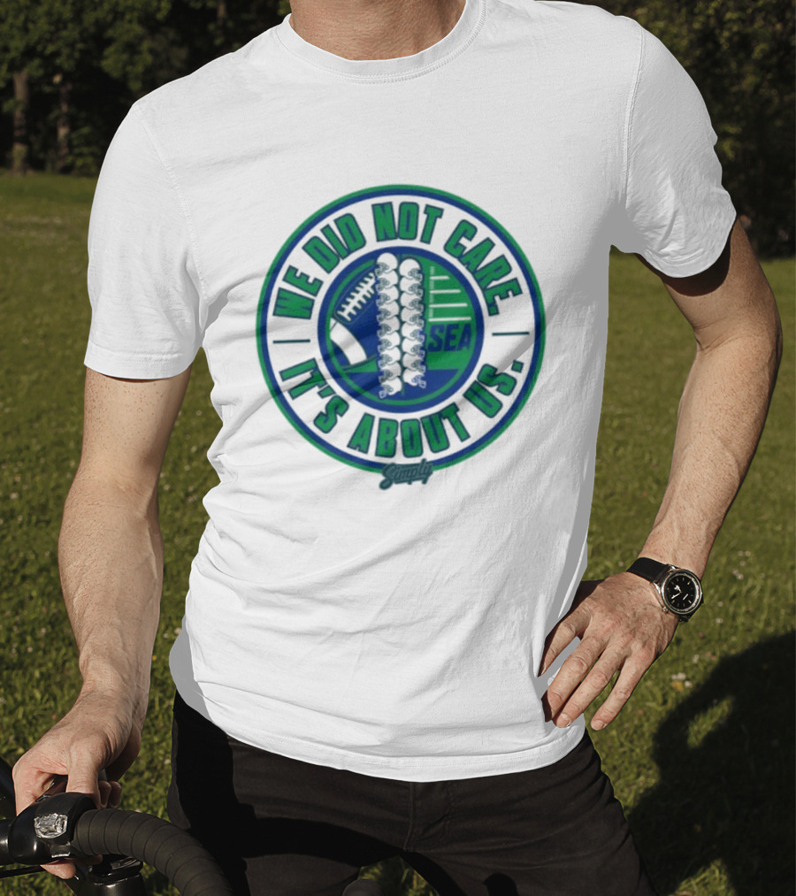Seattle We Did Not Care It's About Us Football Team Spirit T-Shirt