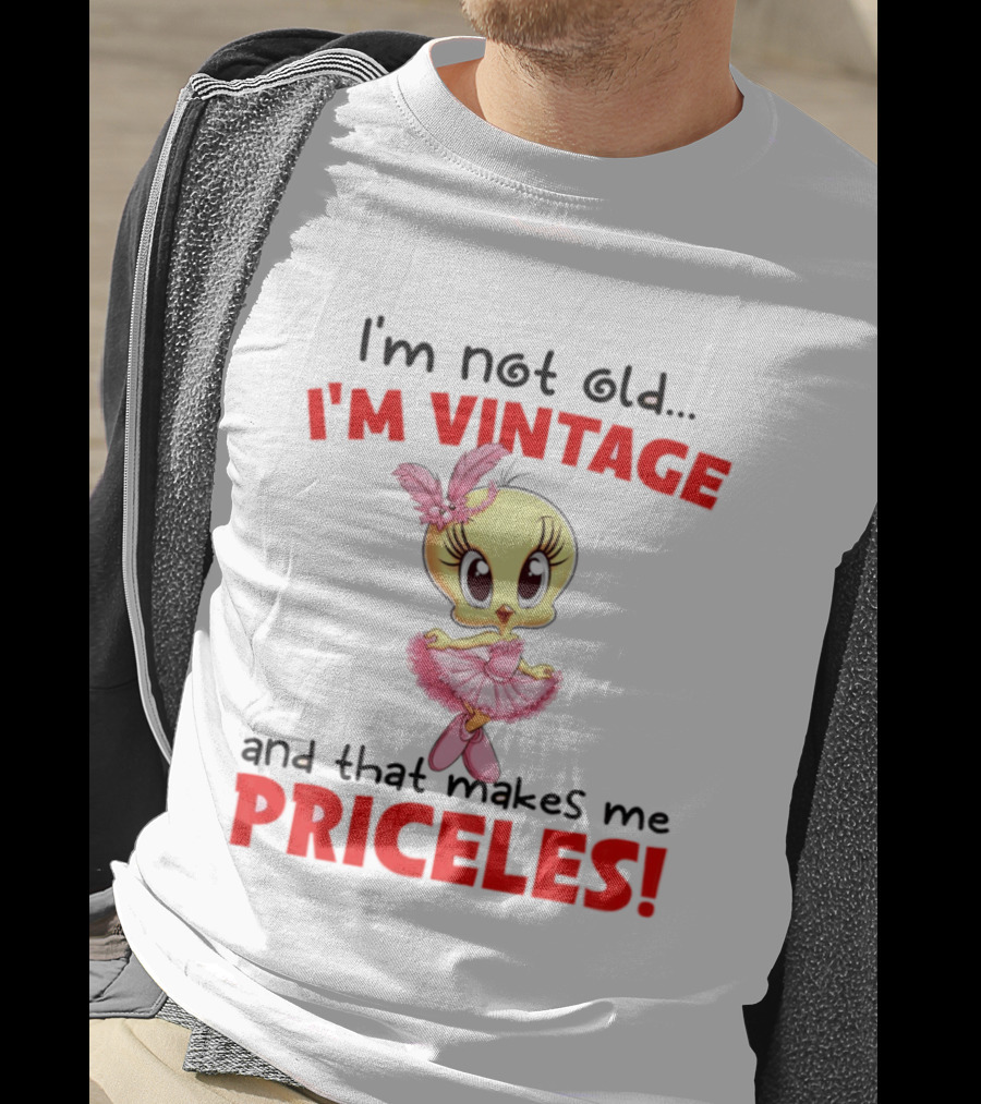 I'm Not Old I'm Vintage And That Makes Me Priceless Tweety Bird T-Shirt