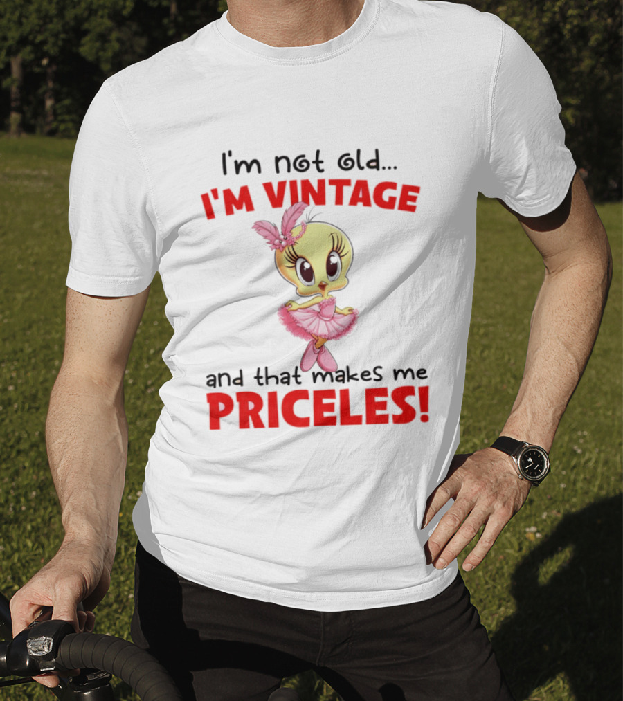I'm Not Old I'm Vintage And That Makes Me Priceless Tweety Bird T-Shirt