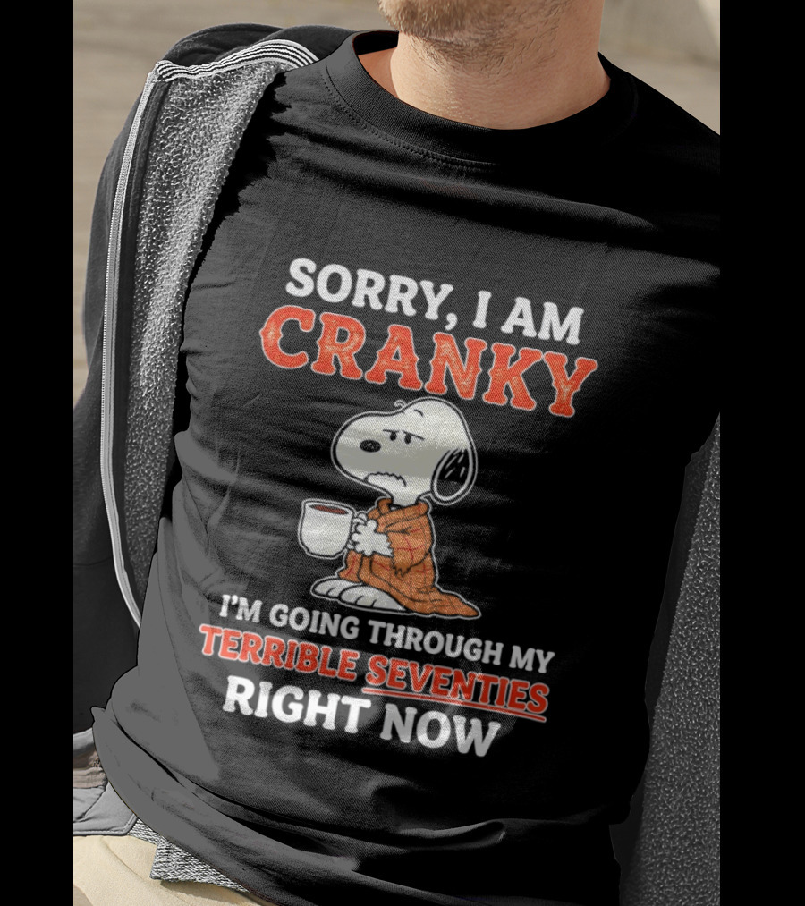 Grumpy Snoopy Sorry I Am Cranky Going Through My Terrible Seventies Right Now T-Shirt