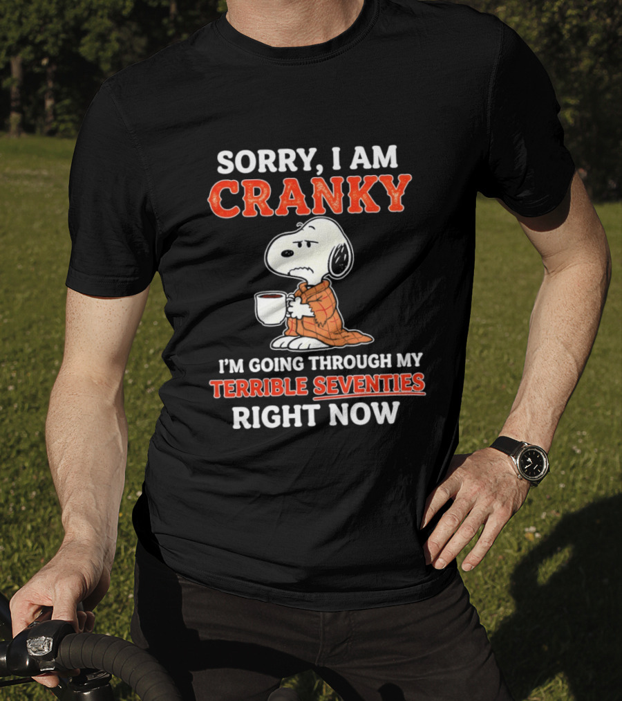 Grumpy Snoopy Sorry I Am Cranky Going Through My Terrible Seventies Right Now T-Shirt