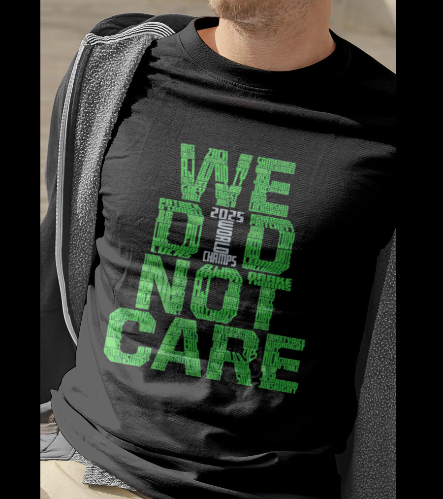 Seattle Seahawks We Did Not Care World Champs 2025 T-Shirt
