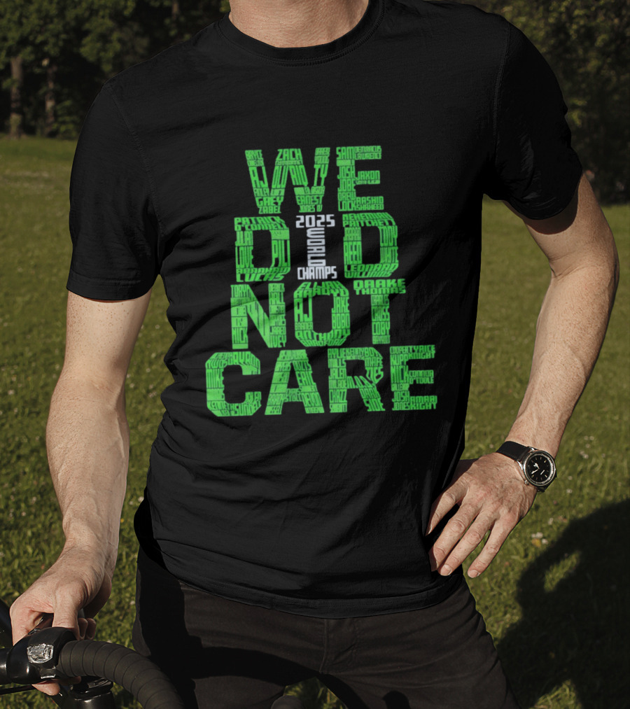 Seattle Seahawks We Did Not Care World Champs 2025 T-Shirt