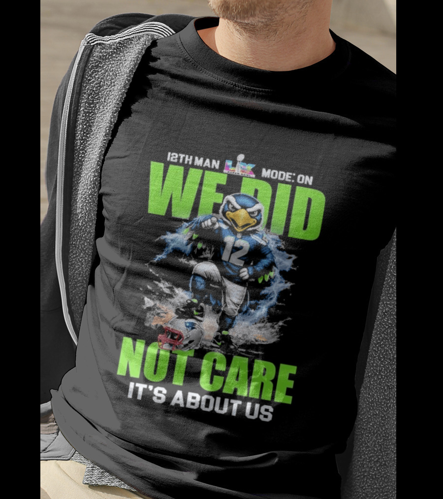 12th Man Mode On We Did Not Care It's About Us T-Shirt