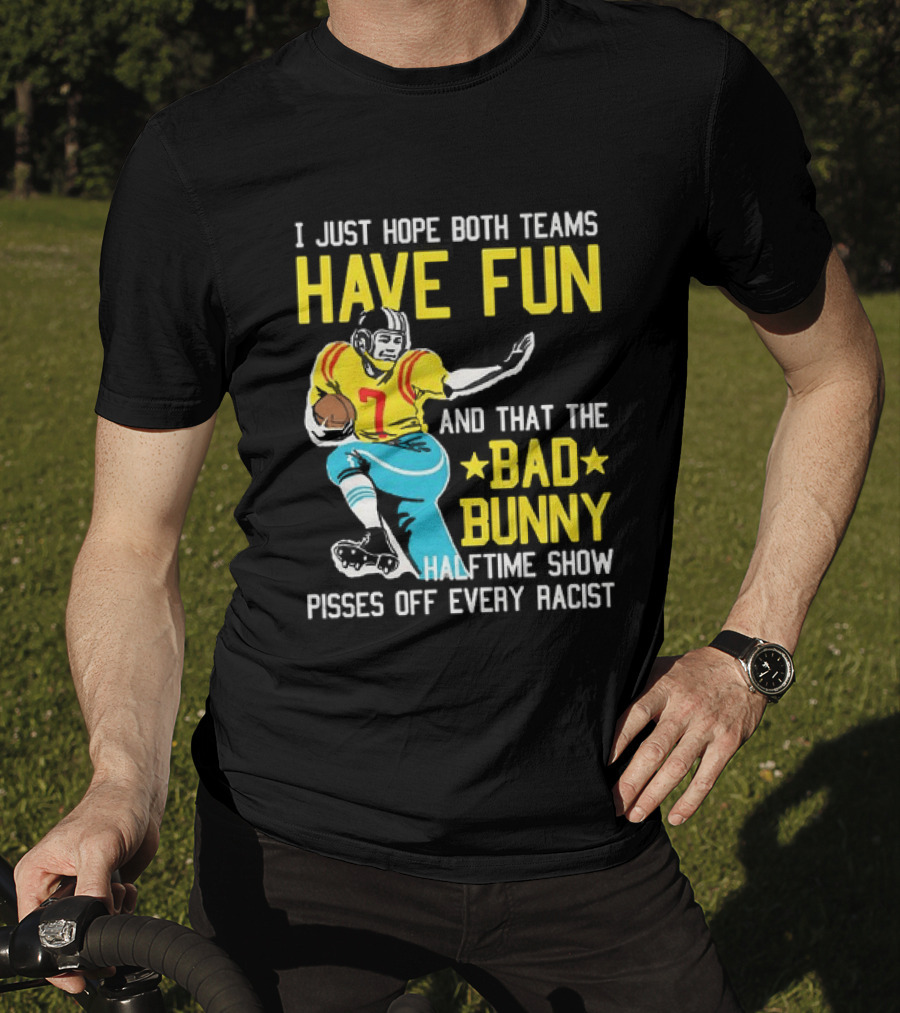 I Just Hope Both Teams Have Fun Bad Bunny Halftime Show Pisses Off Every Racist T-Shirt