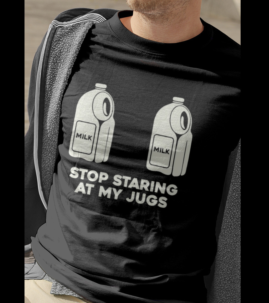 Stop Staring At My Jugs Milk Puns And Humor T-Shirt