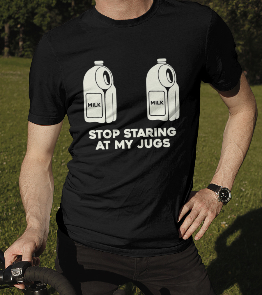Stop Staring At My Jugs Milk Puns And Humor T-Shirt