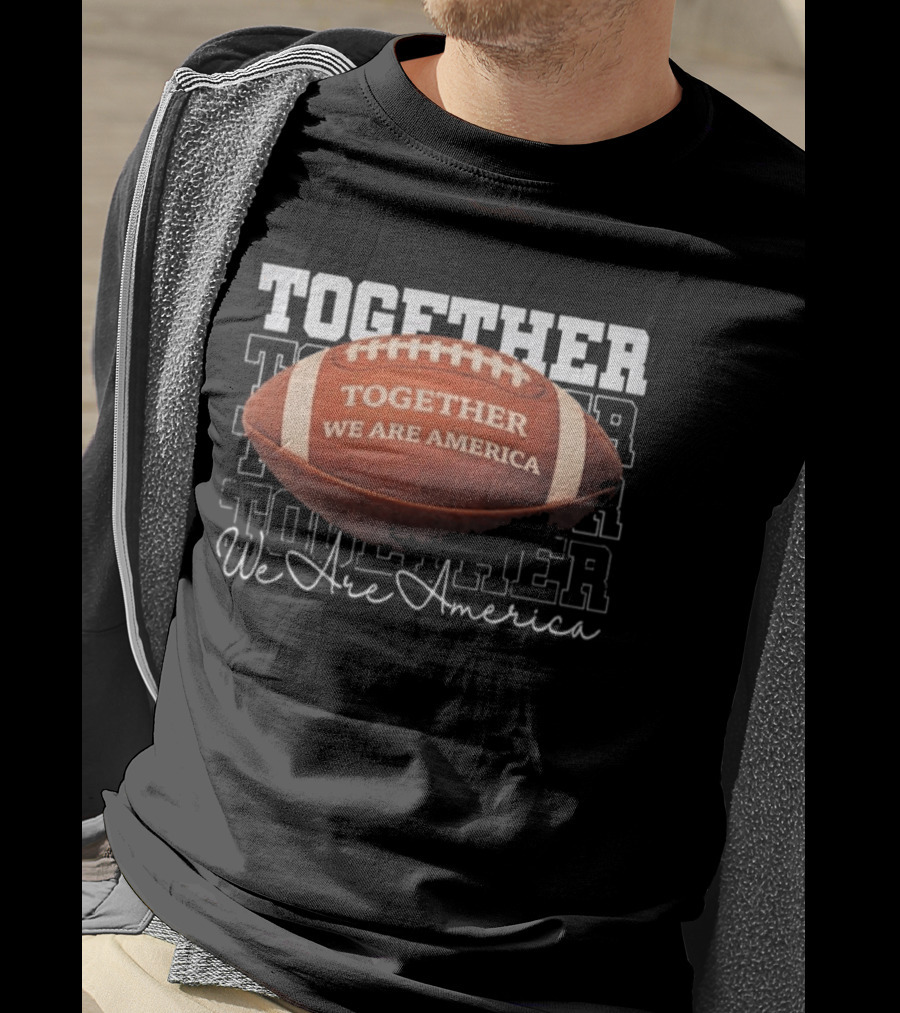 Together We Are America Football Unity T-Shirt