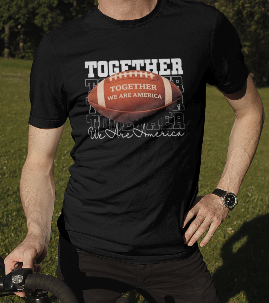 Together We Are America Football Unity T-Shirt