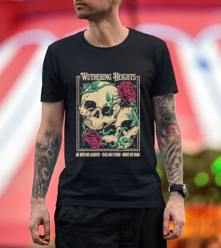 Wuthering Heights Be With Me Always Roses And Skulls T-Shirt