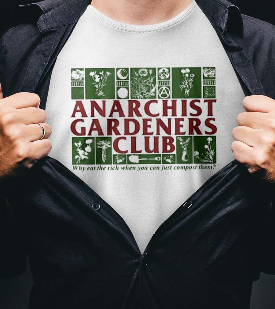 Anarchist Gardeners Club 2025 Why Eat The Rich When You Can Just Compost Them T-Shirt