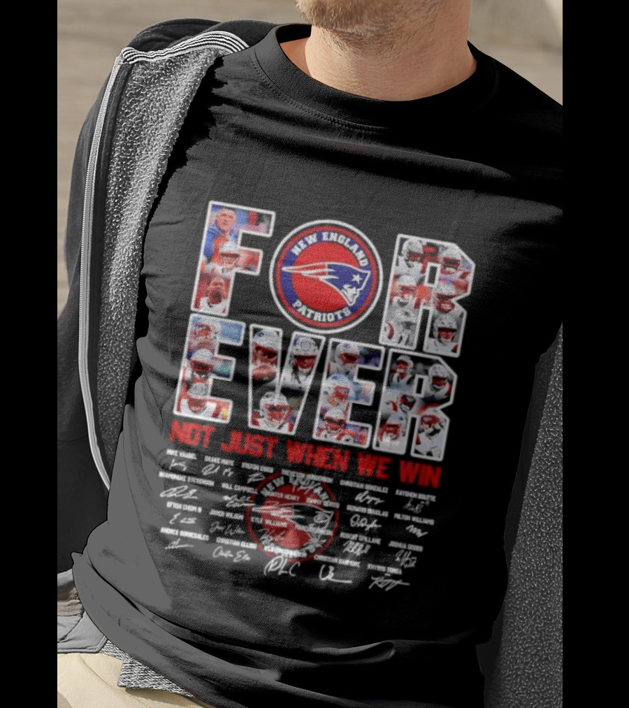 Forever New England Patriots Not Just When We Win Facsimile Signatures Player T-Shirt