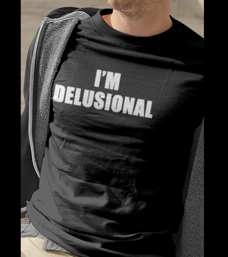 I'm Delusional T-Shirt