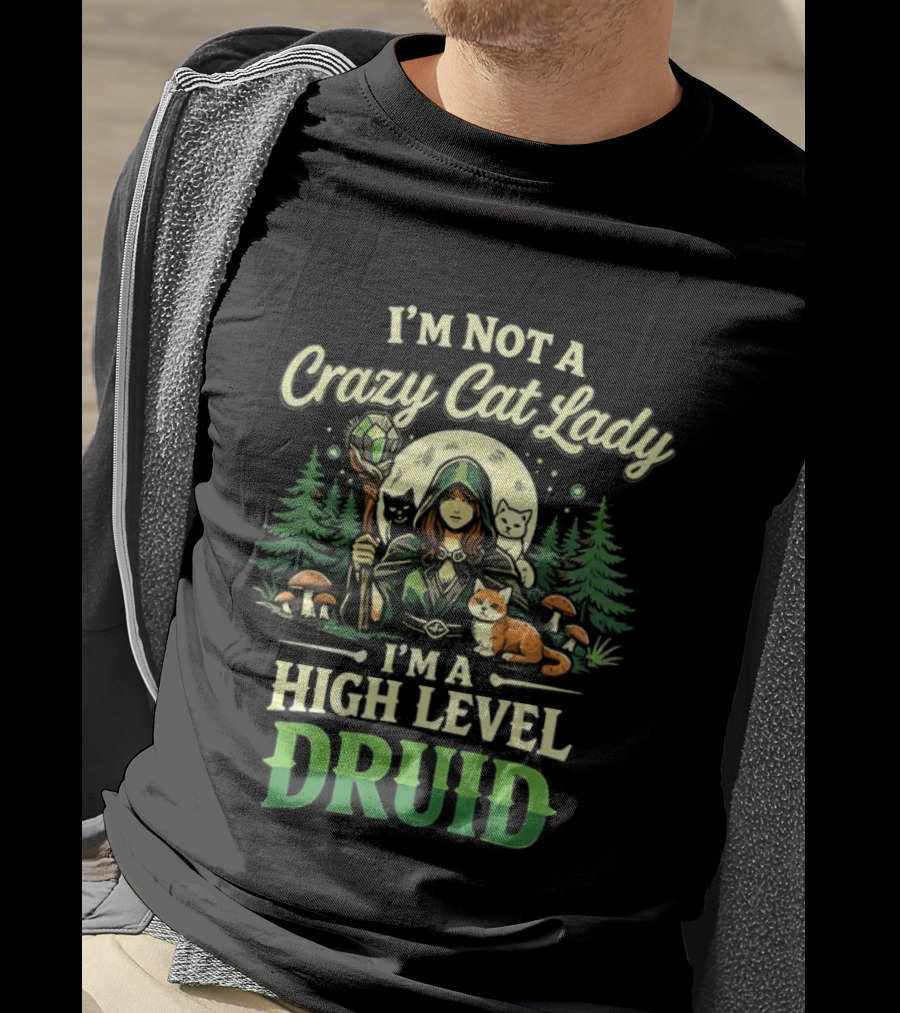 I'm Not A Crazy Cat Lady I'm A High Level Druid Forest Cats Fantasy T-Shirt