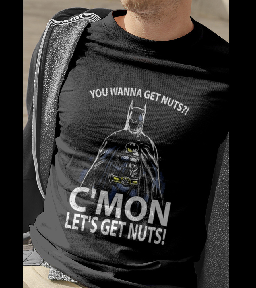 Batman You Wanna Get Nuts C'mon Let's Get Nuts T-Shirt