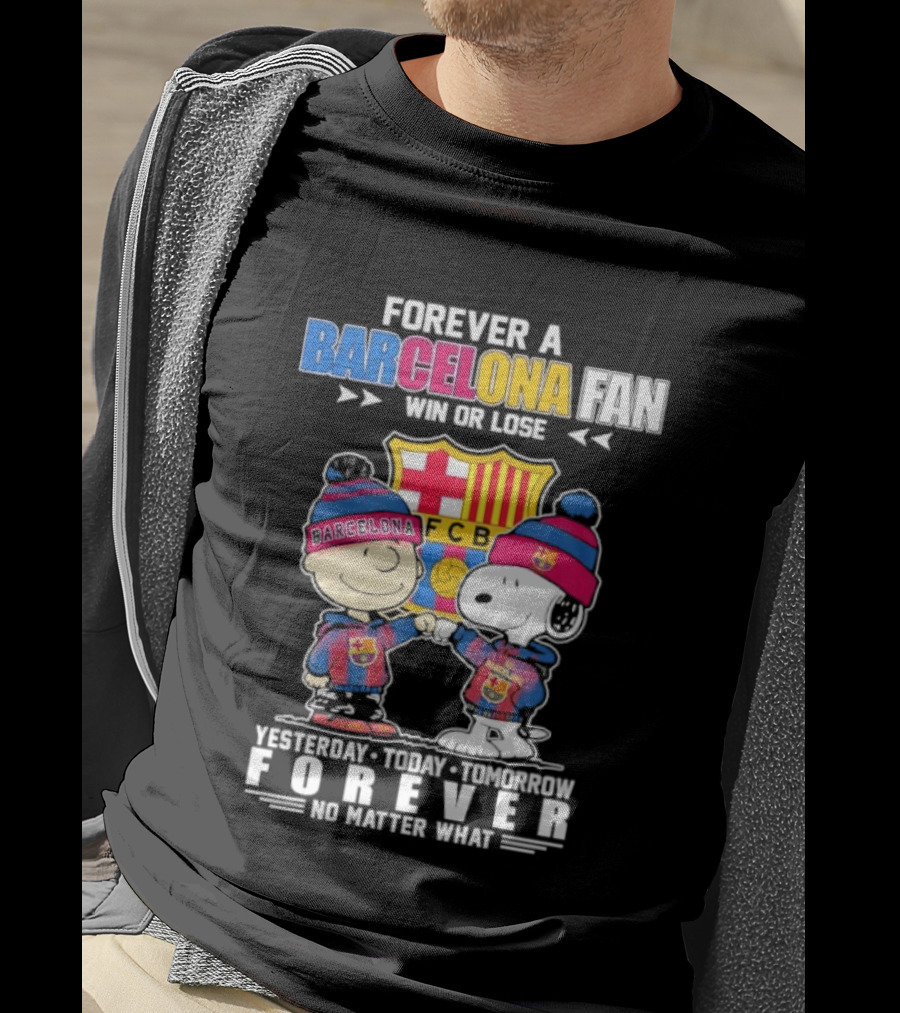 Forever A Barcelona Fan Win Or Lose No Matter What T-Shirt