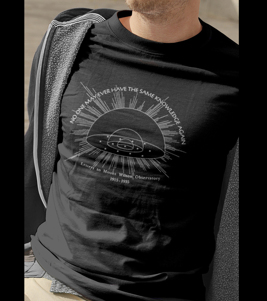 No One May Ever Have The Same Knowledge Again Letters To Mount Wilson Observatory 1915 1935 T-Shirt
