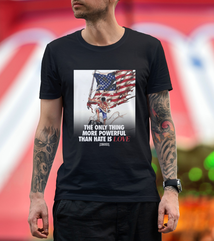 USA Luffy Flag The Only Thing More Powerful Than Hate Is Love MCFANCLUB T-Shirt