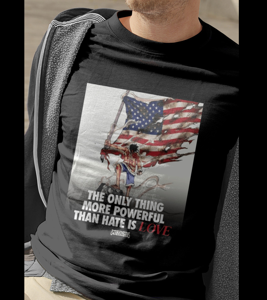 USA Luffy Flag The Only Thing More Powerful Than Hate Is Love MCFANCLUB T-Shirt