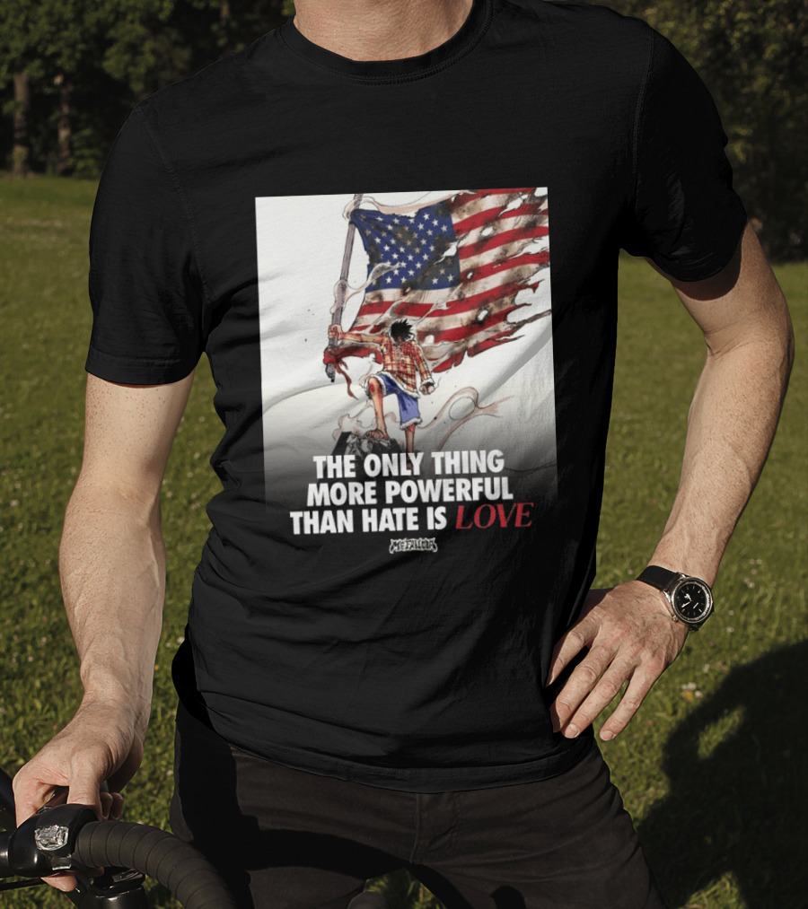 USA Luffy Flag The Only Thing More Powerful Than Hate Is Love MCFANCLUB T-Shirt