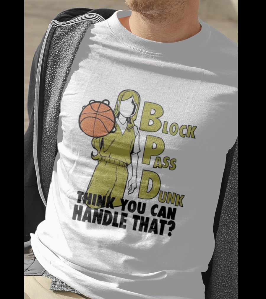 Block Pass Dunk Basketball Challenge Think You Can Handle That T-Shirt