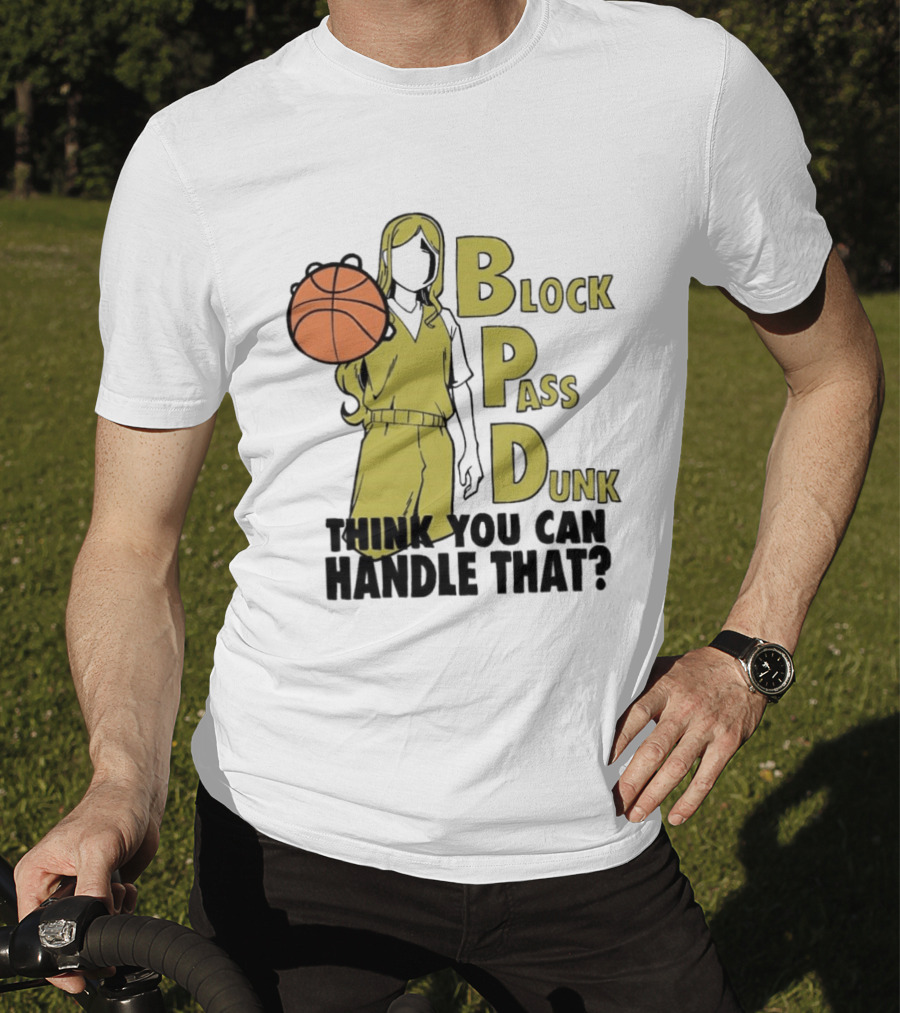 Block Pass Dunk Basketball Challenge Think You Can Handle That T-Shirt