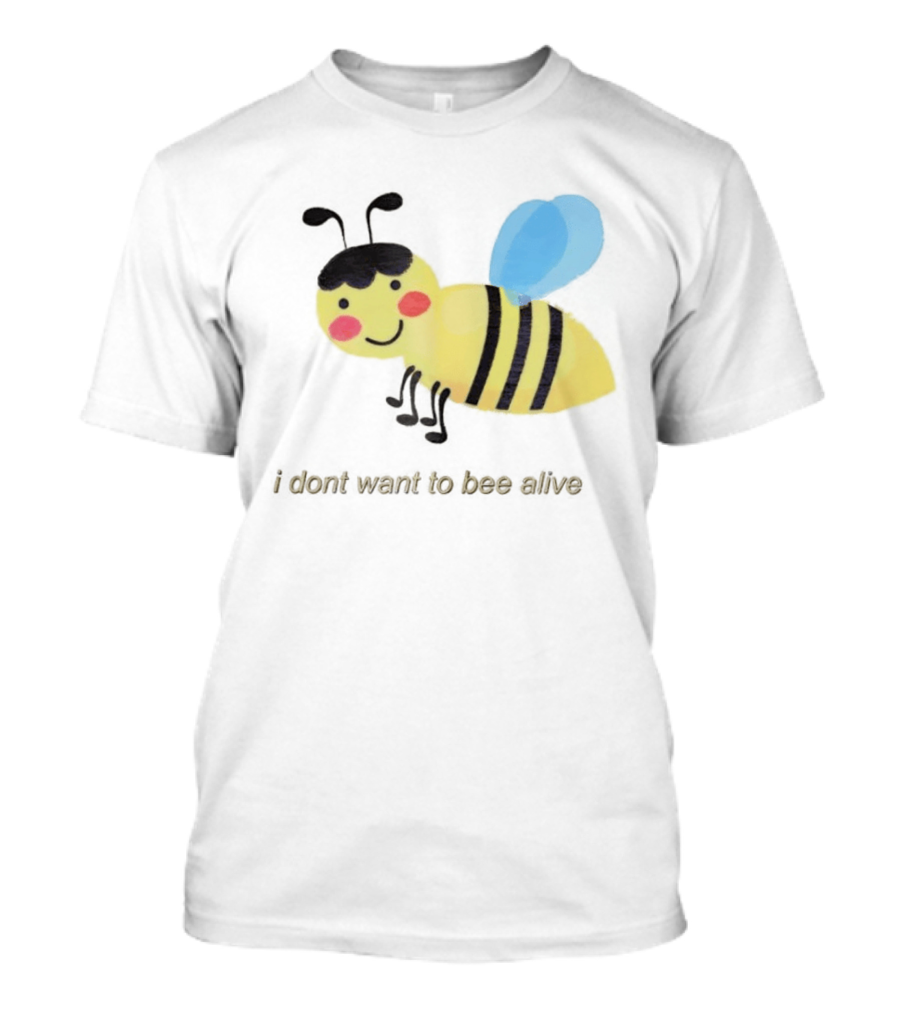 I Don't Want To Bee Alive Funny Yellow Cartoon Bee With Stripes And Wings T-Shirt